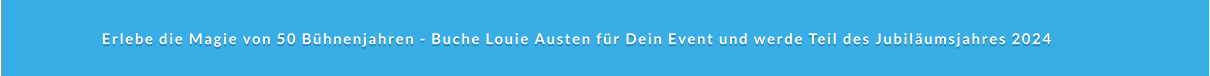 Erlebe die Magie von 50 Bühnenjahren - Buche Louie Austen für Dein Event und werde Teil des Jubiläumsjahres 2024