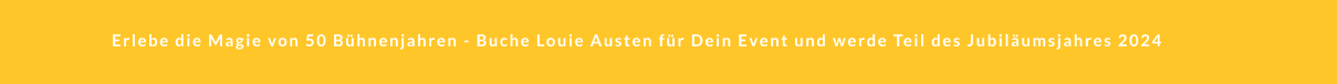 Erlebe die Magie von 50 Bühnenjahren - Buche Louie Austen für Dein Event und werde Teil des Jubiläumsjahres 2024