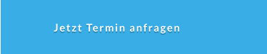 Jetzt Termin anfragen