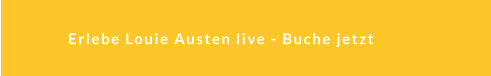 Erlebe Louie Austen live - Buche jetzt