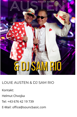 LOUIE AUSTEN & DJ SAM RIO Kontakt:  Helmut Chvojka Tel: +43 676 42 19 739 E-Mail: office@souncbasic.com