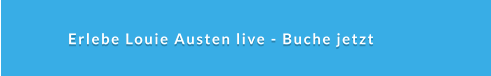 Erlebe Louie Austen live - Buche jetzt
